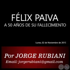 FLIX PAIVA - A 50 AOS DE SU FALLECIMIENTO - Por JORGE RUBIANI - Lunes, 02 de Noviembre de 2015